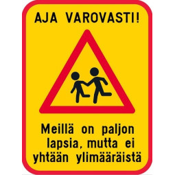 Aja varovasti Meillä on paljon lapsia... liikennemerkkialumiiini R1 600 x 800 mm