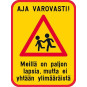 Aja varovasti Meillä on paljon lapsia... liikennemerkkialumiiini R1 600 x 800 mm